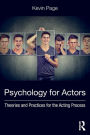 Psychology for Actors: Theories and Practices for the Acting Process / Edition 1