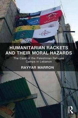 Humanitarian Rackets and their Moral Hazards: The Case of the Palestinian Refugee Camps in Lebanon