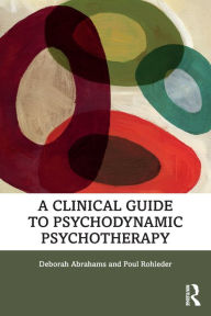 Title: A Clinical Guide to Psychodynamic Psychotherapy, Author: Deborah Abrahams
