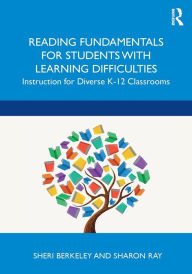 Title: Reading Fundamentals for Students with Learning Difficulties: Instruction for Diverse K-12 Classrooms / Edition 1, Author: Sheri Berkeley