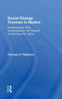 Social Change Theories in Motion: Explaining the Past, Understanding the Present, Envisioning the Future