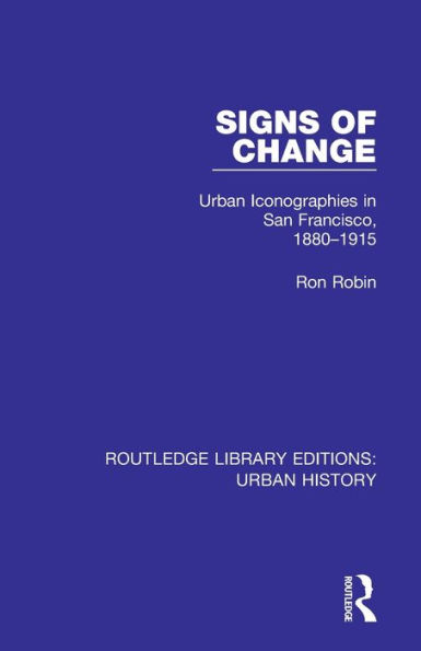 Signs of Change: Urban Iconographies in San Francisco, 1880-1915 / Edition 1