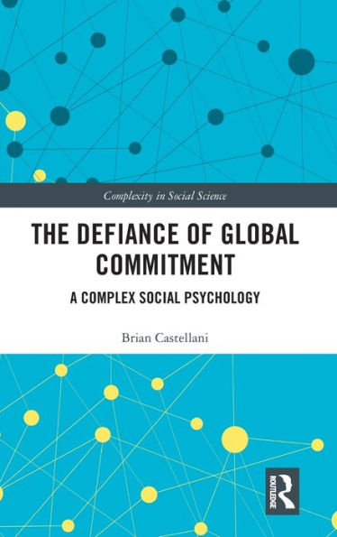 The Defiance of Global Commitment: A Complex Social Psychology / Edition 1