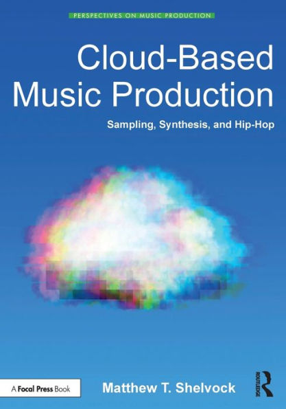 Cloud-Based Music Production: Sampling, Synthesis, and Hip-Hop / Edition 1