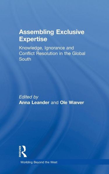 Assembling Exclusive Expertise: Knowledge, Ignorance and Conflict Resolution in the Global South