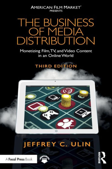 The Business of Media Distribution: Monetizing Film, TV, and Video Content in an Online World / Edition 3