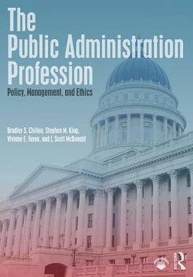 The Public Administration Profession: Policy, Management, and Ethics / Edition 1