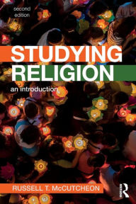 Title: Studying Religion: An Introduction / Edition 2, Author: Russell McCutcheon