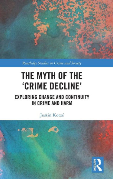 The Myth of the 'Crime Decline': Exploring Change and Continuity in Crime and Harm / Edition 1