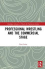 Professional Wrestling and the Commercial Stage / Edition 1