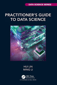 Title: Practitioner's Guide to Data Science, Author: Hui Lin