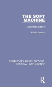 Title: The Soft Machine: Cybernetic Fiction, Author: David Porush