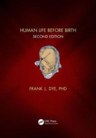 Title: Human Life Before Birth, Second Edition / Edition 2, Author: Frank Dye