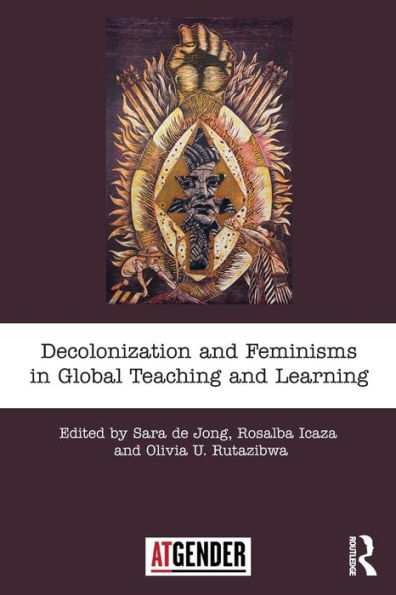 Decolonization and Feminisms in Global Teaching and Learning / Edition 1