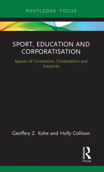 Sport, Education and Corporatisation: Spaces of Connection, Contestation and Creativity / Edition 1