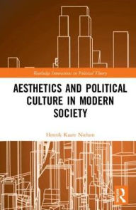 Title: Aesthetics and Political Culture in Modern Society / Edition 1, Author: Henrik Kaare Nielsen