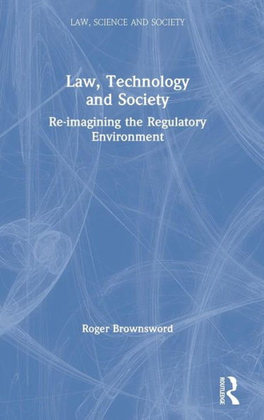 Law, Technology and Society: Reimagining the Regulatory Environment / Edition 1
