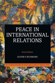 Title: Peace in International Relations / Edition 2, Author: Oliver P. Richmond