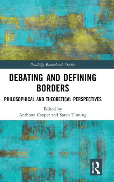 Debating and Defining Borders: Philosophical and Theoretical Perspectives / Edition 1