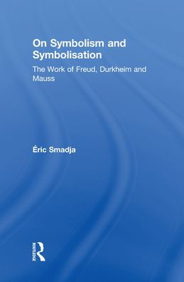 On Symbolism and Symbolisation: The Work of Freud, Durkheim Mauss