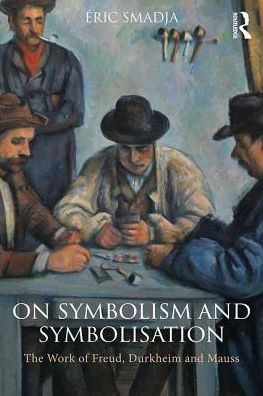 On Symbolism and Symbolisation: The Work of Freud, Durkheim Mauss