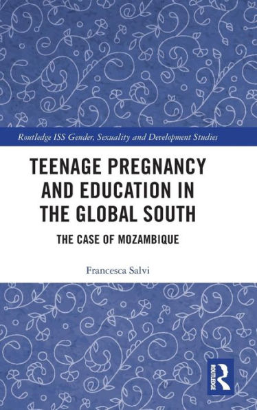 Teenage Pregnancy and Education in the Global South: The Case of Mozambique / Edition 1