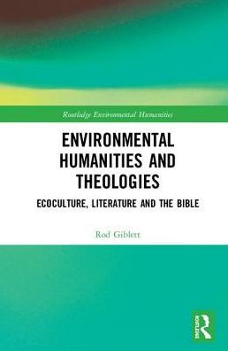 Environmental Humanities and Theologies: Ecoculture, Literature and the Bible / Edition 1