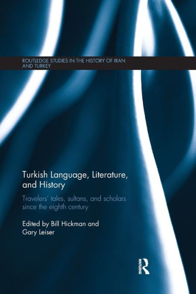 Turkish Language, Literature, and History: Travelers' Tales, Sultans, Scholars Since the Eighth Century