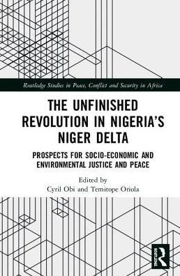 The Unfinished Revolution in Nigeria's Niger Delta: Prospects for Environmental Justice and Peace / Edition 1