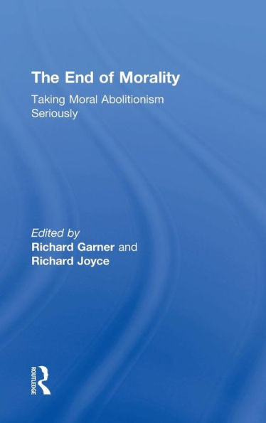 The End of Morality: Taking Moral Abolitionism Seriously