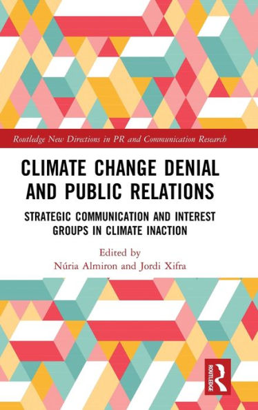 Climate Change Denial and Public Relations: Strategic communication and interest groups in climate inaction / Edition 1