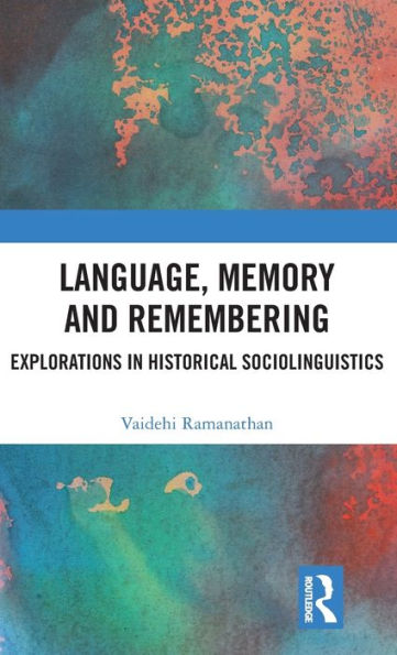 Language, Memory and Remembering: Explorations in Historical Sociolinguistics / Edition 1