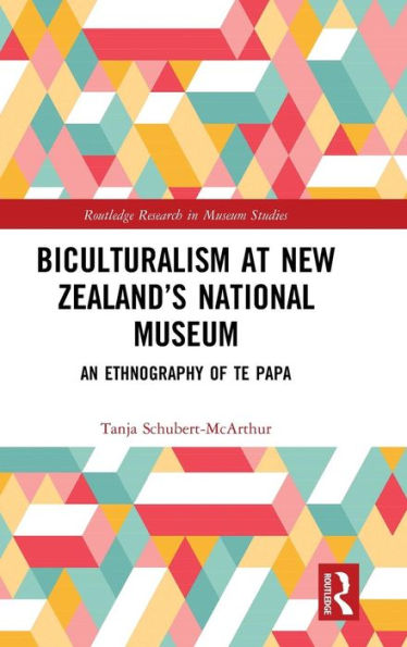 Biculturalism at New Zealand's National Museum: An Ethnography of Te Papa / Edition 1