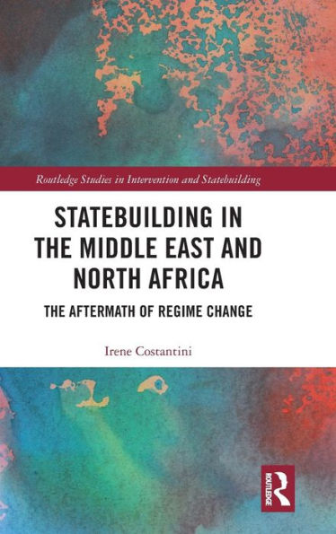 Statebuilding in the Middle East and North Africa: The Aftermath of Regime Change / Edition 1