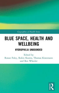 Title: Blue Space, Health and Wellbeing: Hydrophilia Unbounded / Edition 1, Author: Ronan Foley