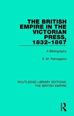 The British Empire in the Victorian Press, 1832-1867: A Bibliography / Edition 1