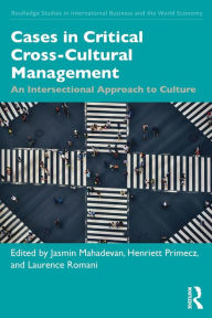 Title: Cases in Critical Cross-Cultural Management: An Intersectional Approach to Culture / Edition 1, Author: Jasmin Mahadevan