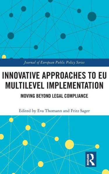 Innovative Approaches to EU Multilevel Implementation: Moving beyond legal compliance / Edition 1