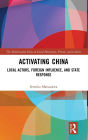 Activating China: Local Actors, Foreign Influence, and State Response / Edition 1