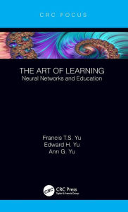 Title: The Art of Learning: Neural Networks and Education, Author: Francis T.S. Yu