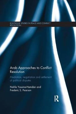 Arab Approaches to Conflict Resolution: Mediation, Negotiation and Settlement of Political Disputes