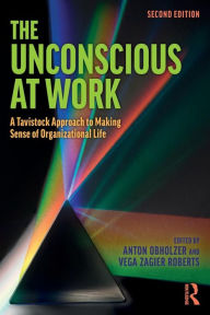 Title: The Unconscious at Work: A Tavistock Approach to Making Sense of Organizational Life / Edition 2, Author: Anton Obholzer