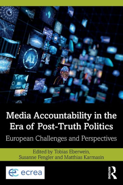 Media Accountability in the Era of Post-Truth Politics: European Challenges and Perspectives / Edition 1