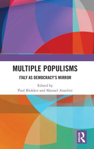 Title: Multiple Populisms: Italy as Democracy's Mirror / Edition 1, Author: Paul Blokker