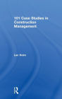 101 Case Studies in Construction Management