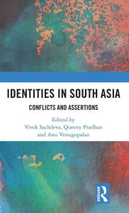 Title: Identities in South Asia: Conflicts and Assertions / Edition 1, Author: Vivek Sachdeva
