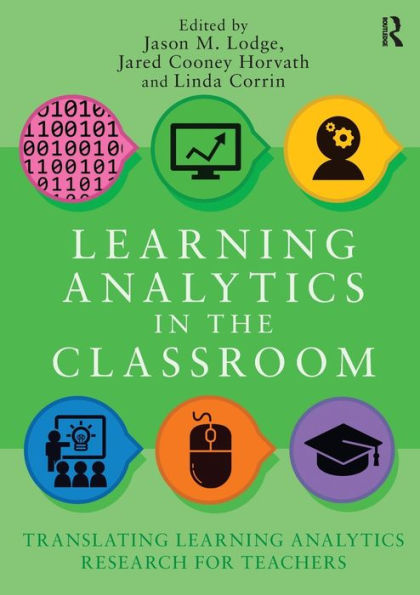 Learning Analytics in the Classroom: Translating Learning Analytics Research for Teachers / Edition 1