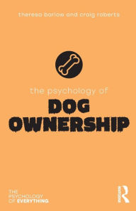 Title: The Psychology of Dog Ownership, Author: Theresa Barlow