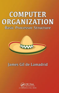 Title: Computer Organization: Basic Processor Structure, Author: James Gil de Lamadrid