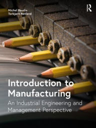 Title: Introduction to Manufacturing: An Industrial Engineering and Management Perspective, Author: Michel Baudin